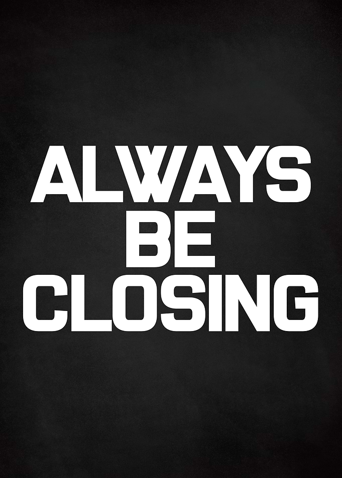 ALWAYS BE CLOSING