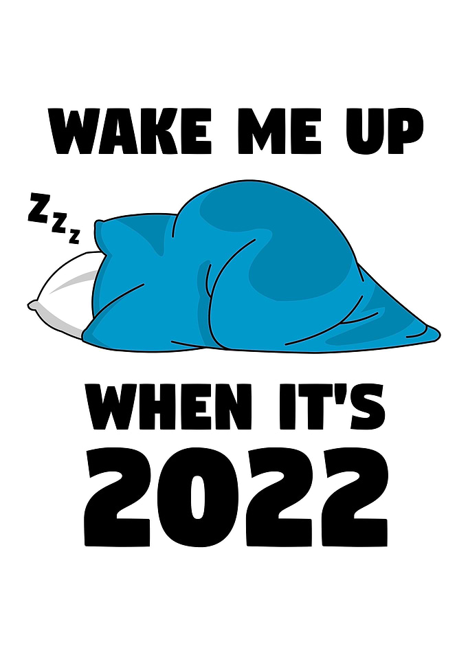 Wake me up when its 2022