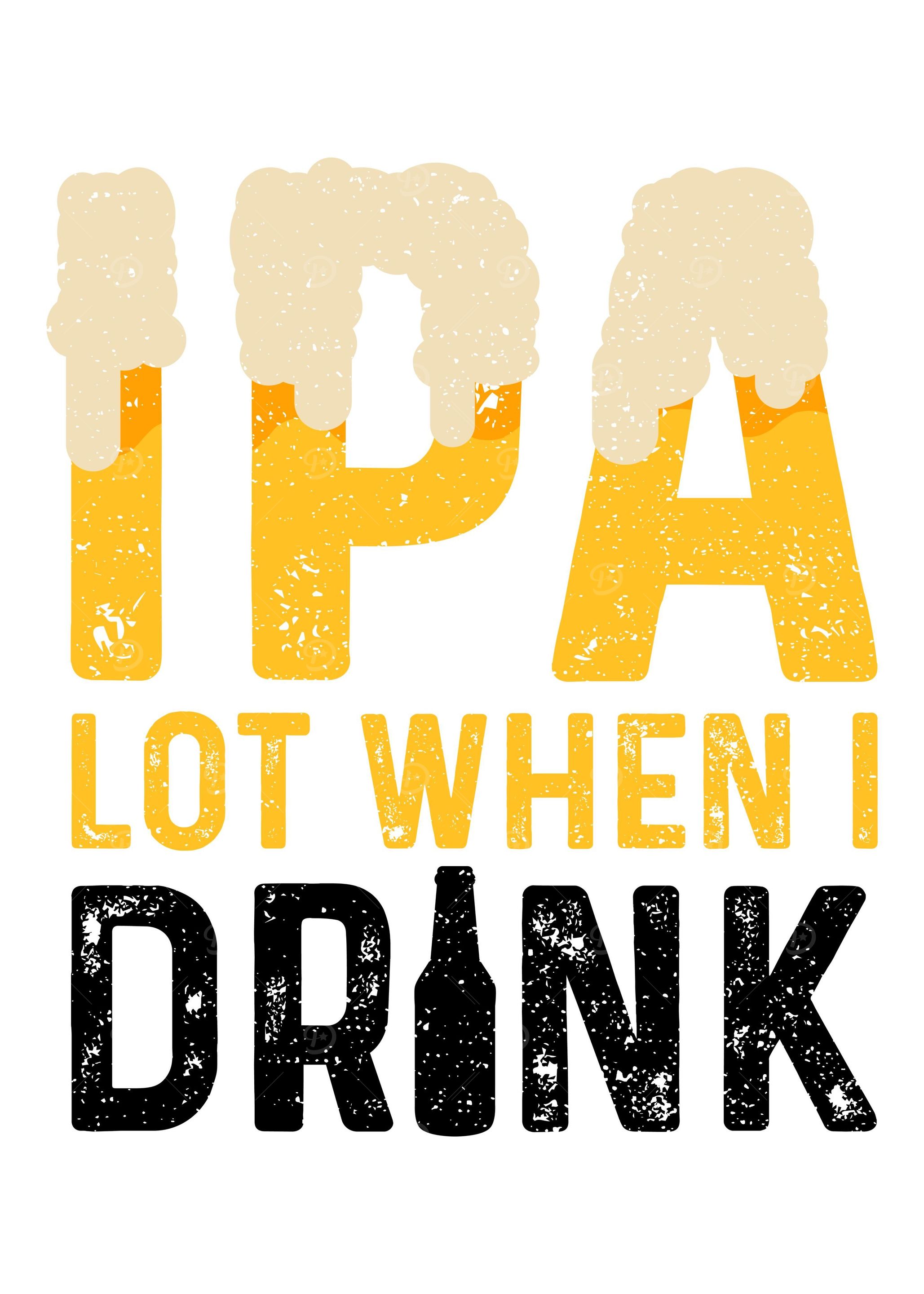 IPA Lot When I Drink