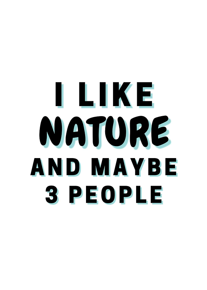I Like Nature And Maybe 3