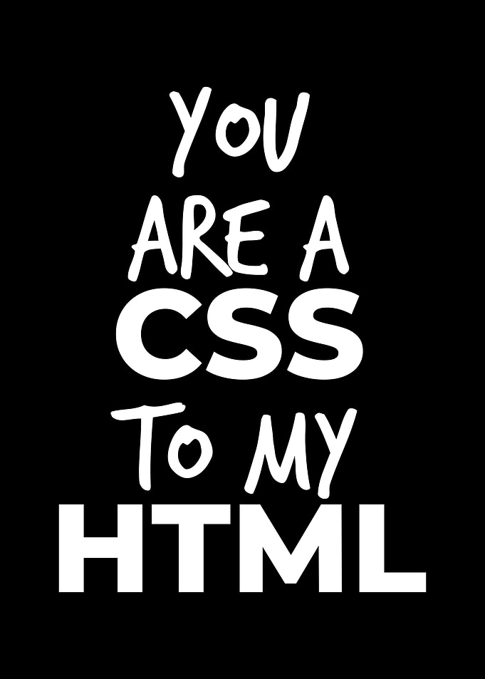 You are a CSS to my HTML