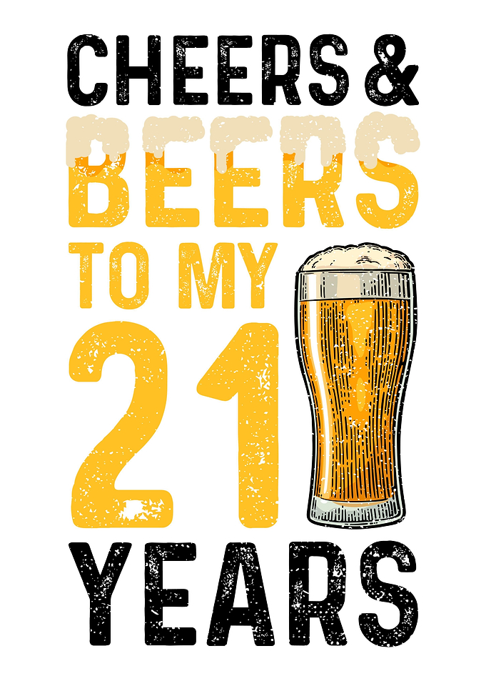 Cheers And Beers To My 21