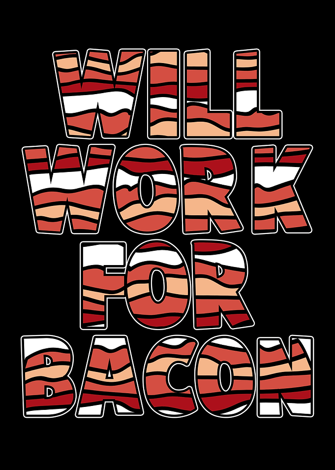Will Work For Bacon