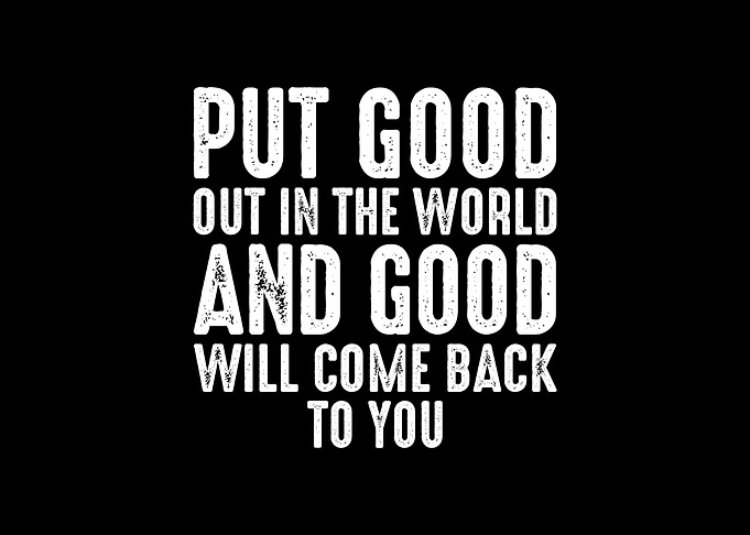 Put Good Out In The World