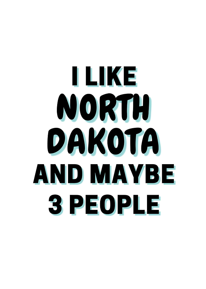 I Like North Dakota And