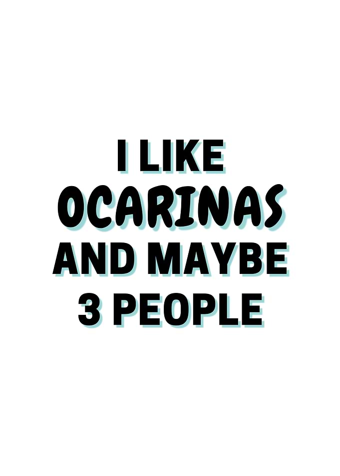 I Like Ocarinas And Maybe