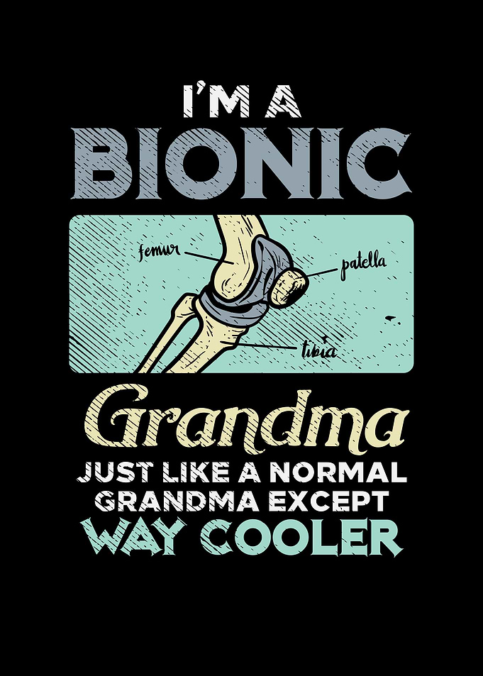 Im A Bionic Grandma Just