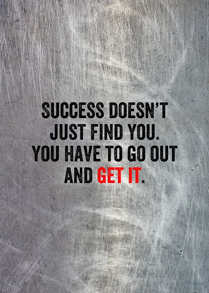 SUCCESS DOESNT FIND YOU
