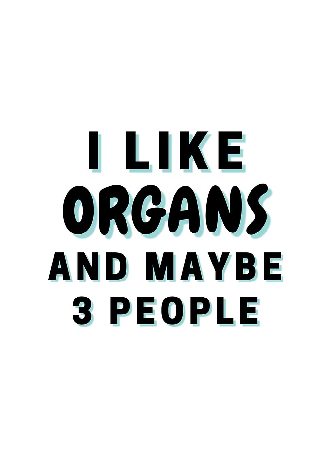 I Like Organs And Maybe 3
