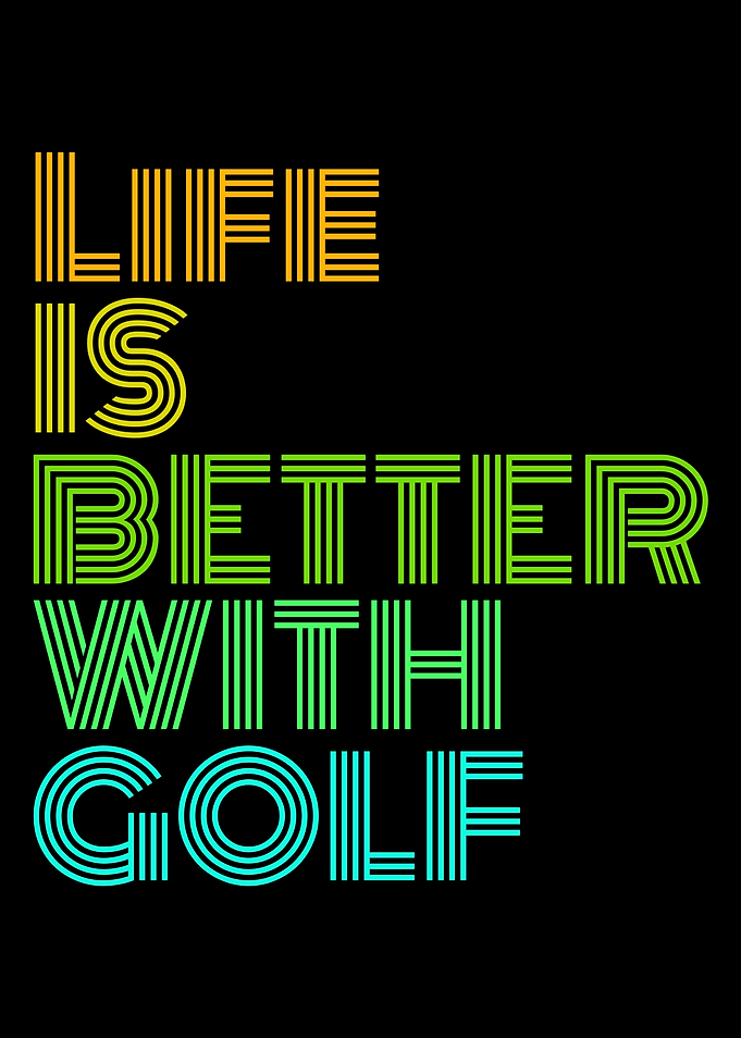 life is better with golf