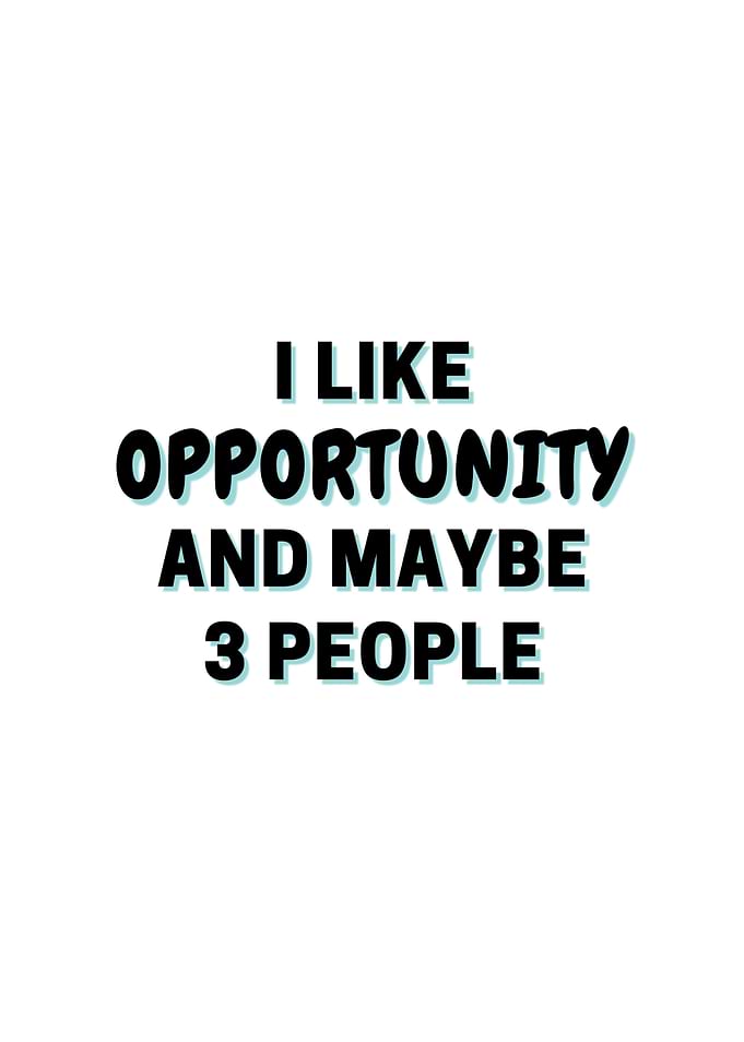 I Like Opportunity And