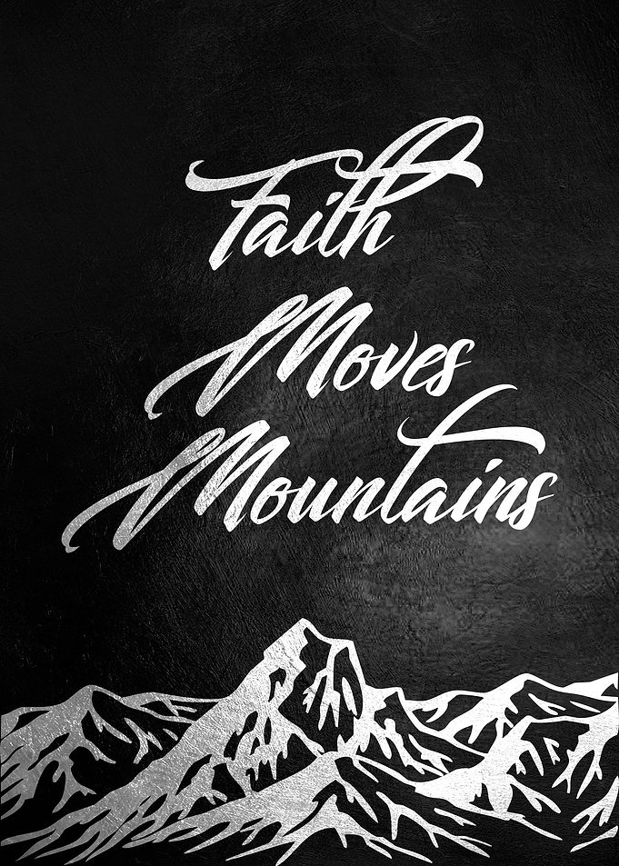 Faith Moves Mountains