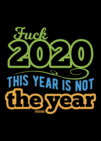 Fuck 2020 This Year Is Not