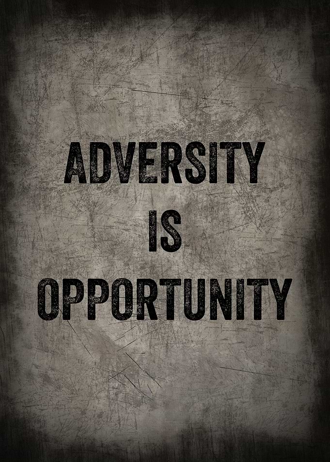 ADVERSITY IS OPPORTUNITY