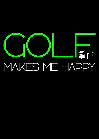 golf makes me happy