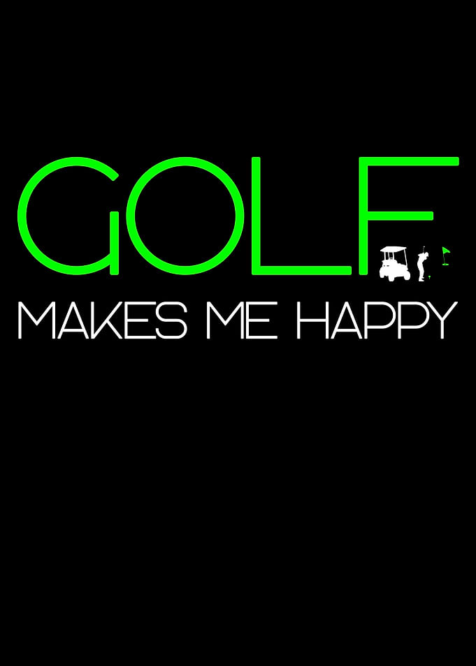 golf makes me happy