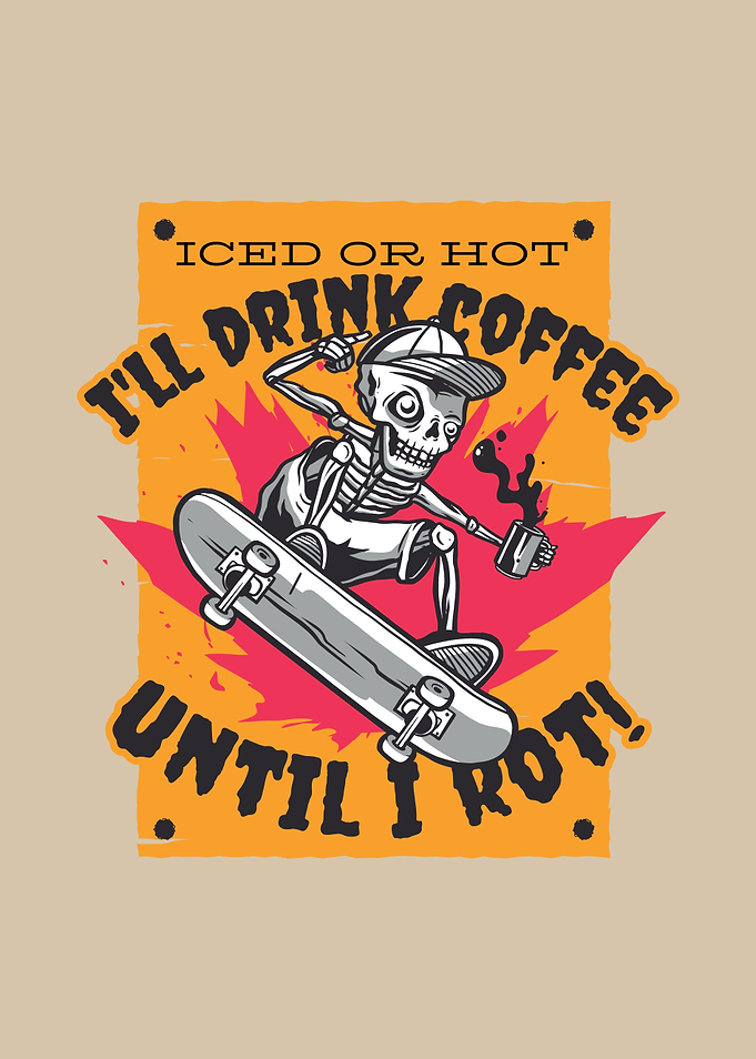 COFFEE UNTIL I ROT