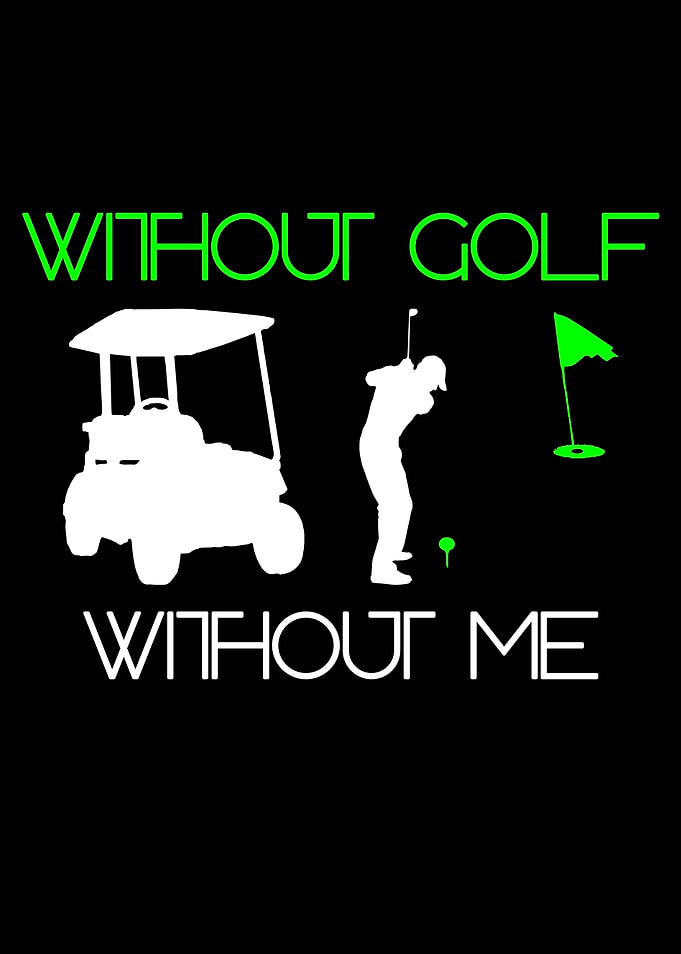 Without golf without me