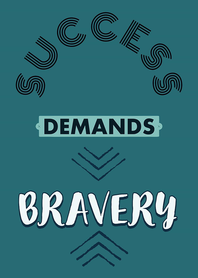 Success Demands Bravery