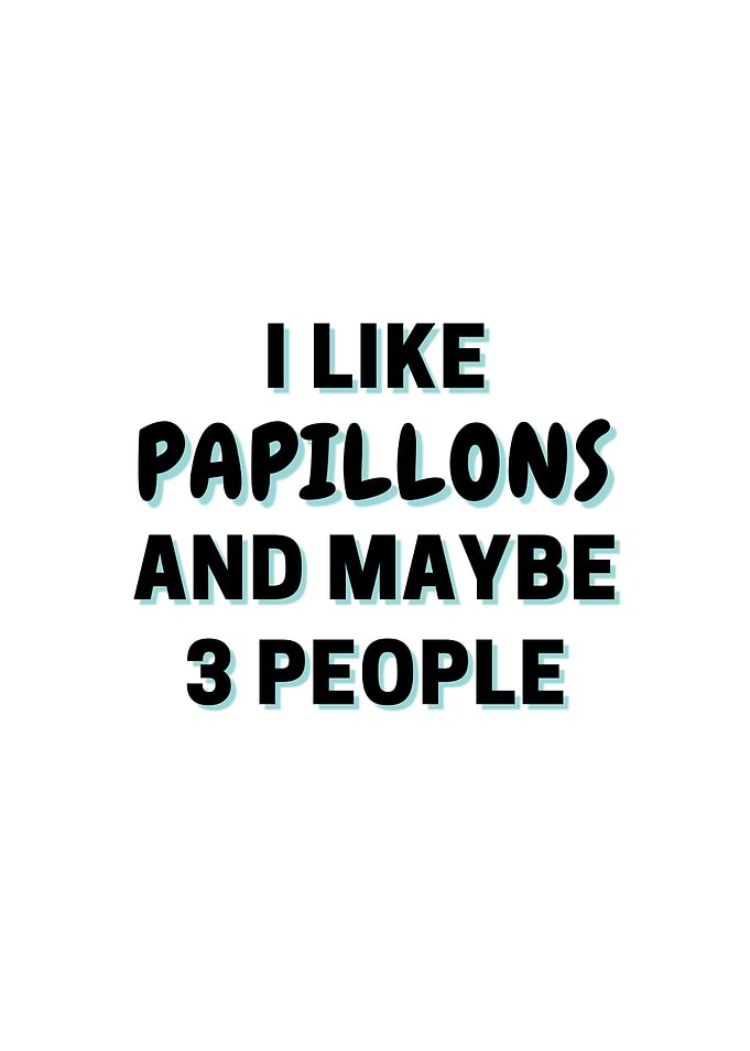 I Like Papillons And Maybe
