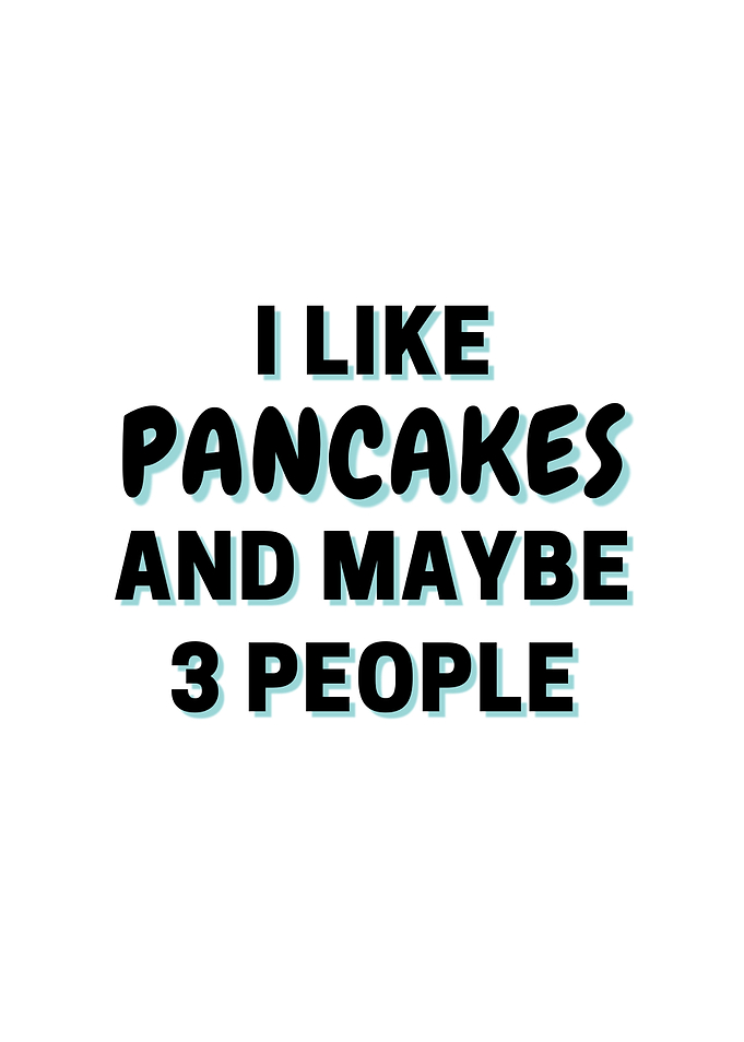 I Like Pancakes And Maybe
