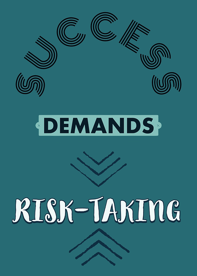 SuccessDemands Risk Taking