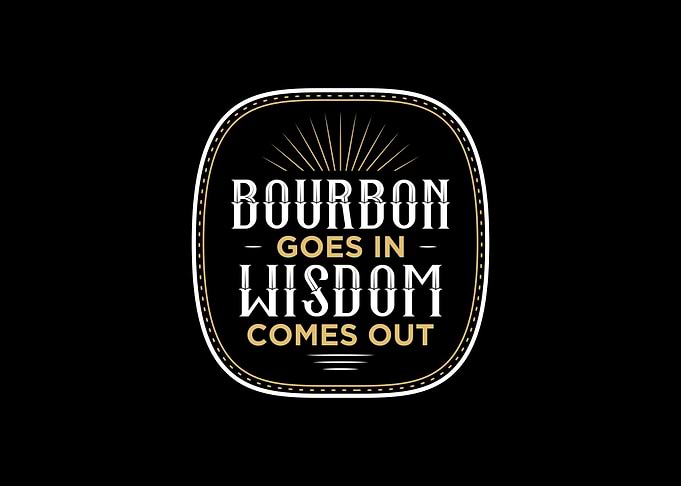 Bourbon Goes In Wisdom Com