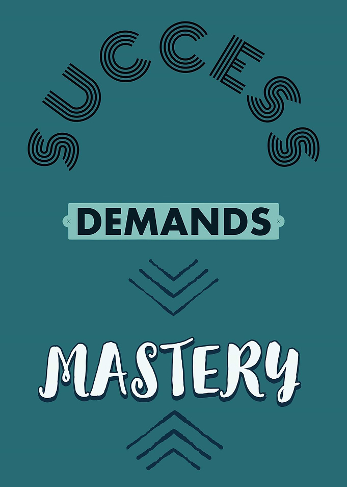 Success Demands Mastery