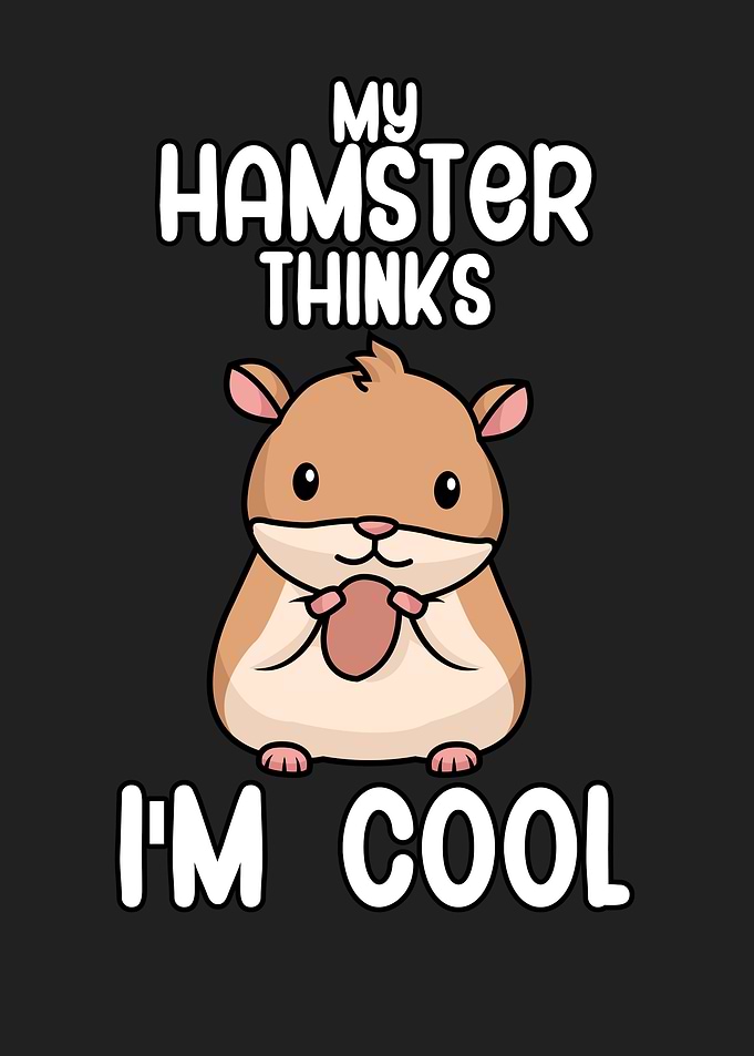 My hamster thinks im cool