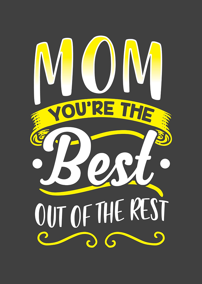 Mom youre the best