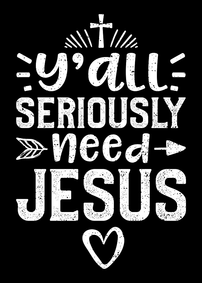 Yall Seriously Need Jesus