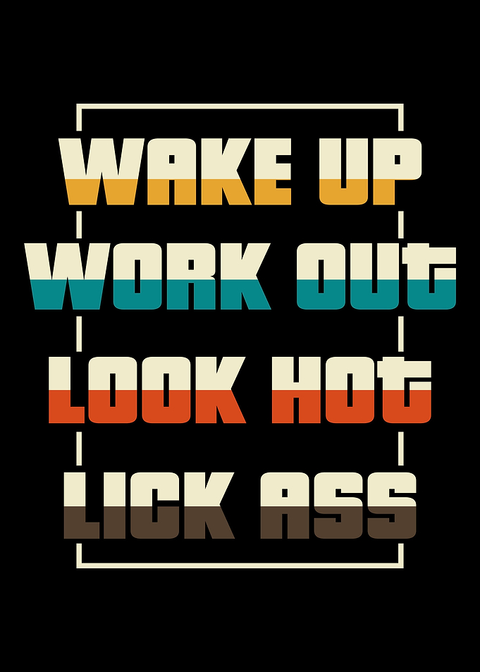 Wake Up Work Out Look Hot