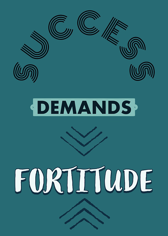 Success Demands Fortitude