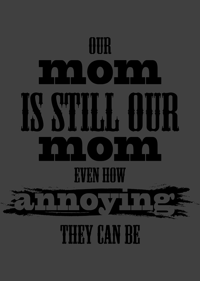 Our mom is still our mom