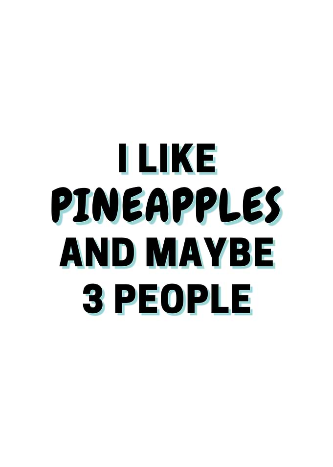 I Like Pineapples And