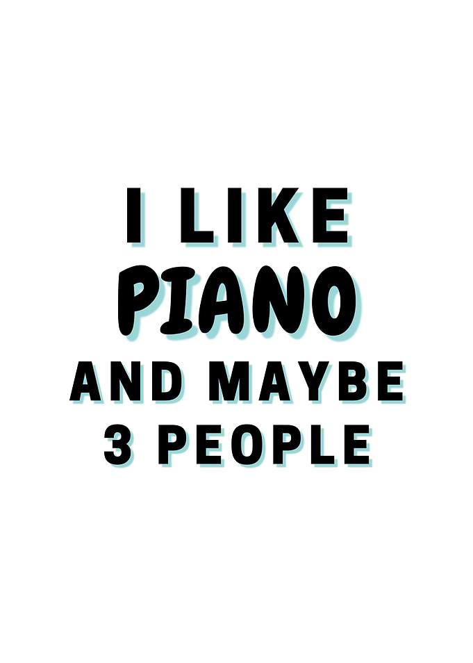 I Like Piano And Maybe 3