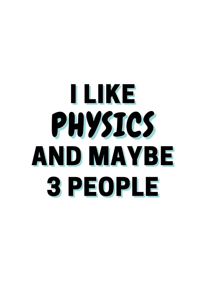 I Like Physics And Maybe 3