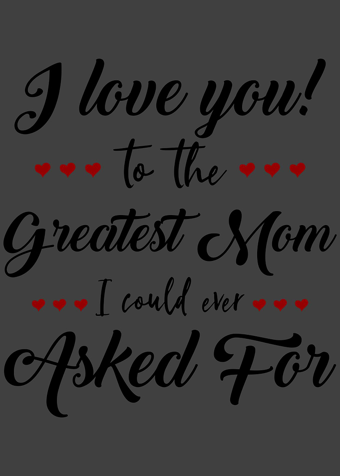 I love my greatest Mom