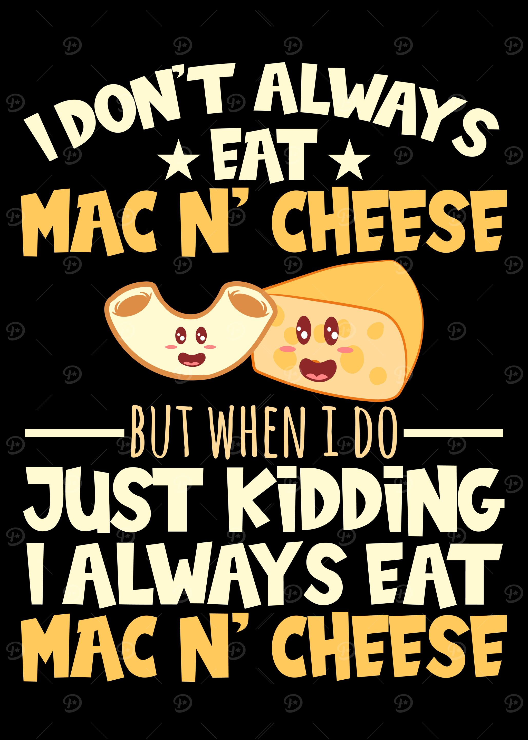 I Always Eat Mac N Cheese