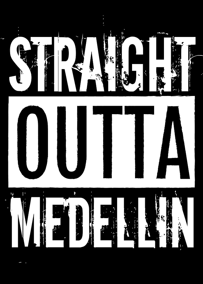 Straight Outta Medellin