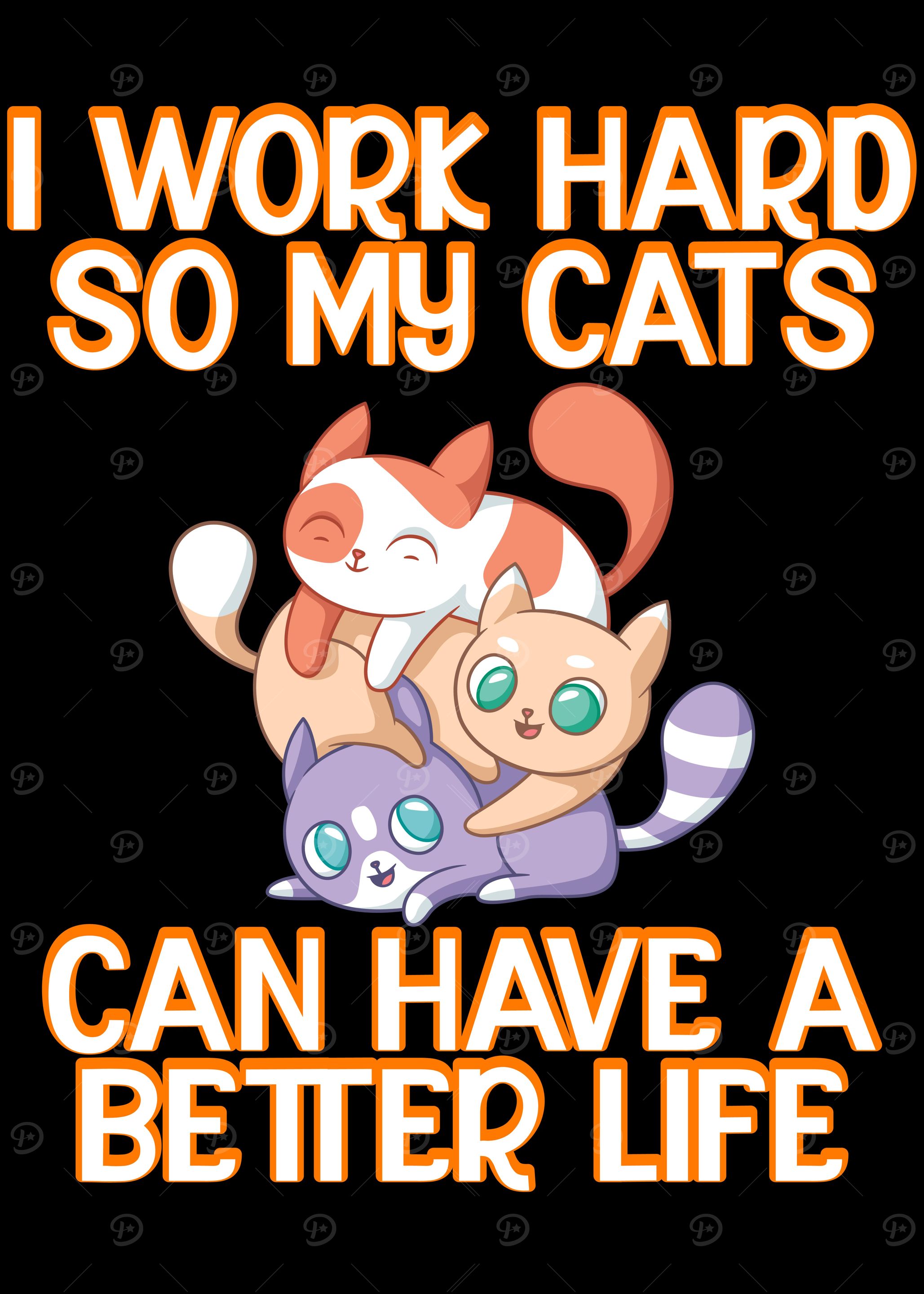 I Work Hard So My Cats