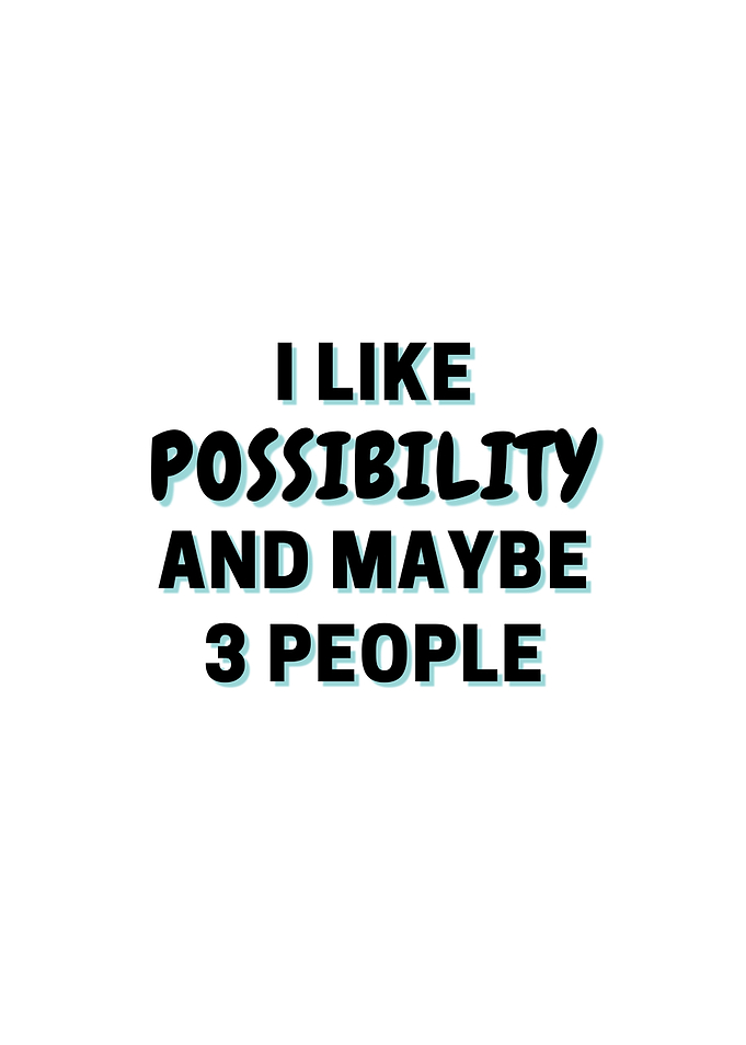 I Like Possibility And