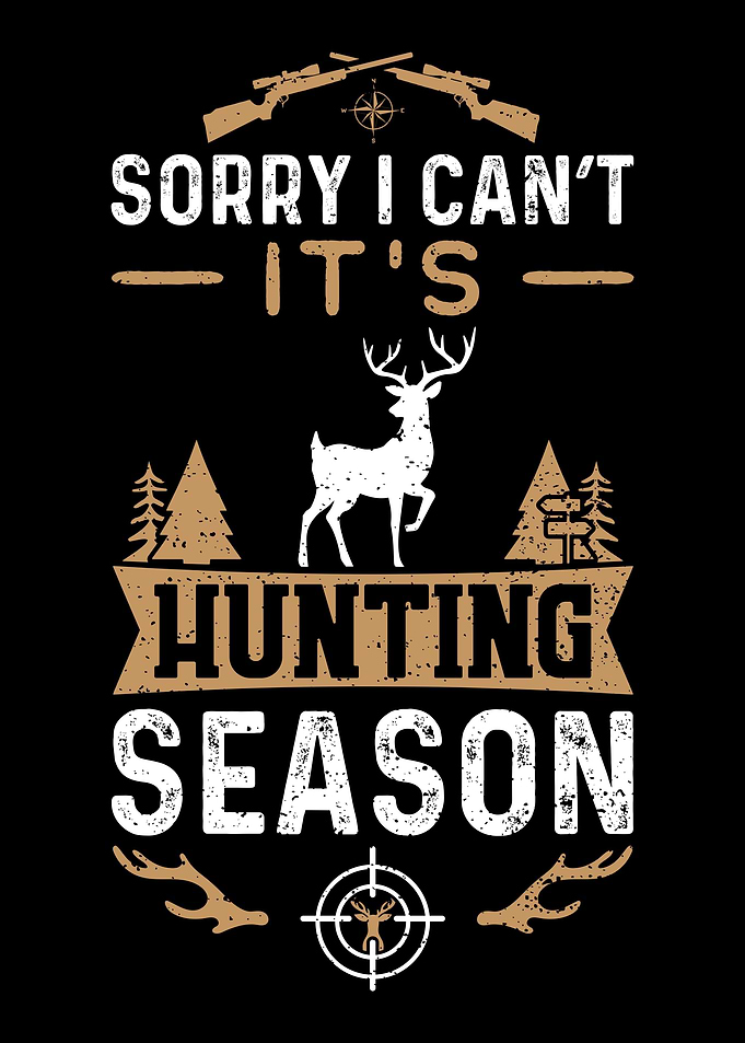 Sorry I Cant Its Hunting