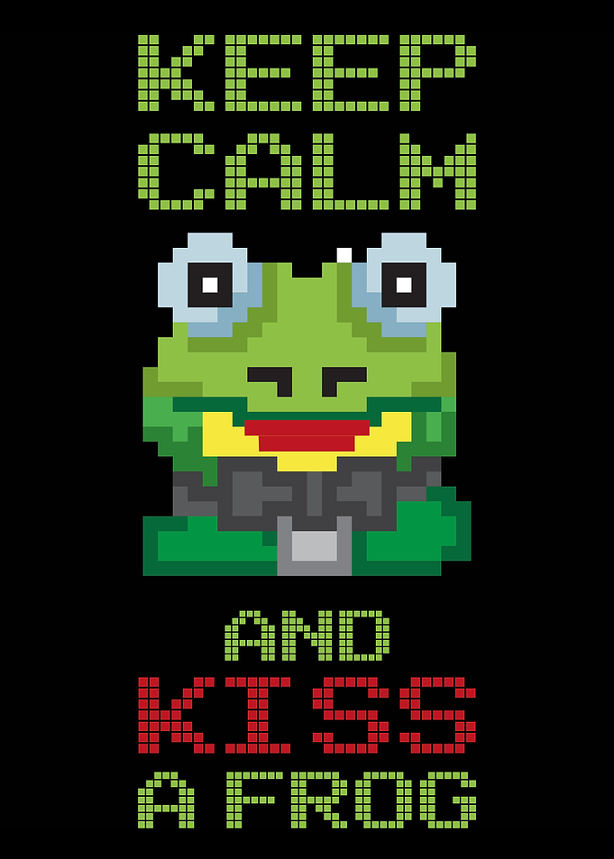 Keep Calm and Kiss a Frog