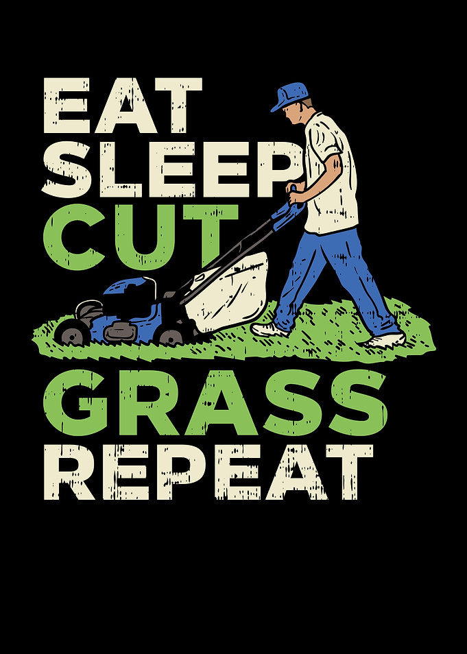 Eat Sleep Cut Grass Repeat