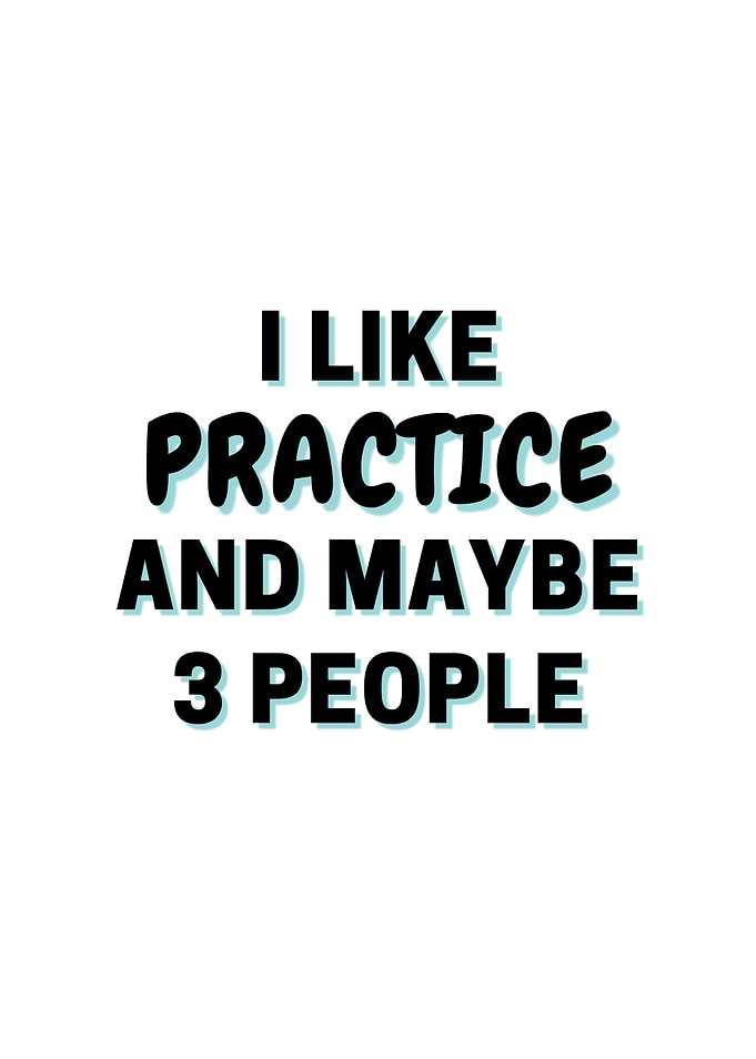 I Like Practice And Maybe