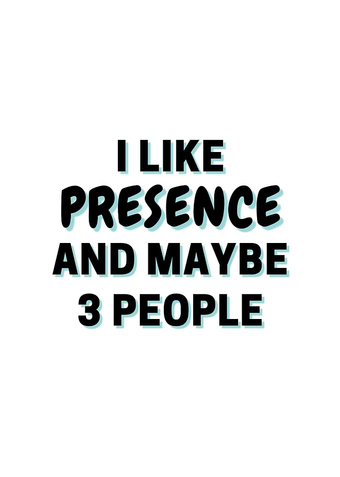 I Like Presence And Maybe