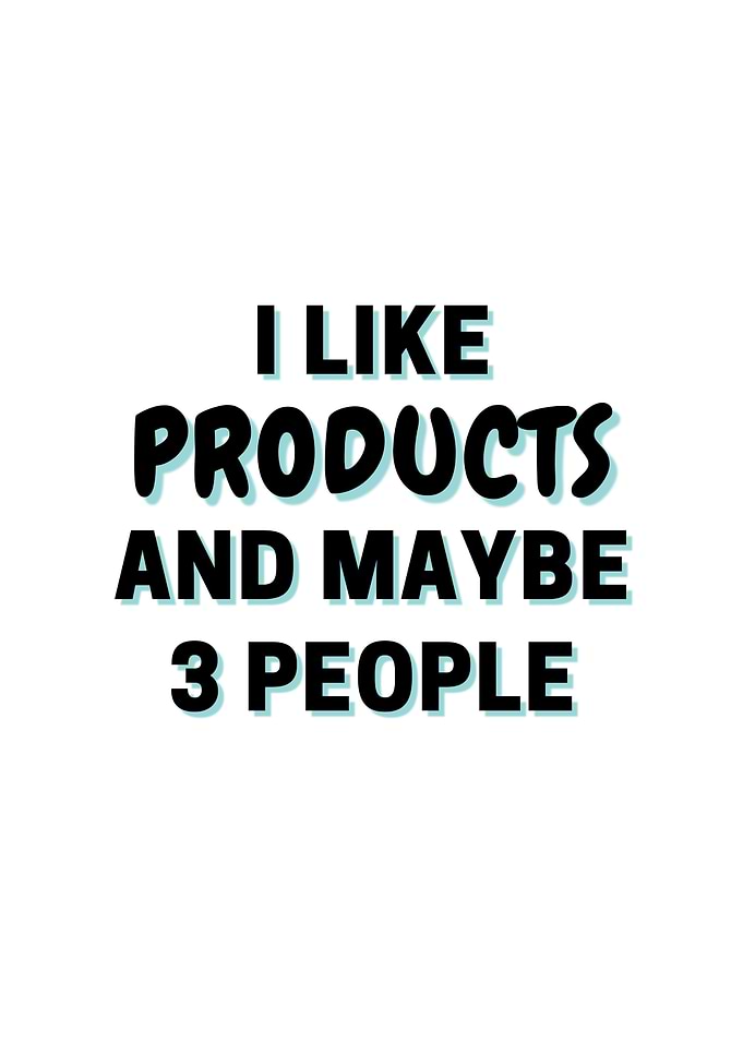 I Like Products And Maybe