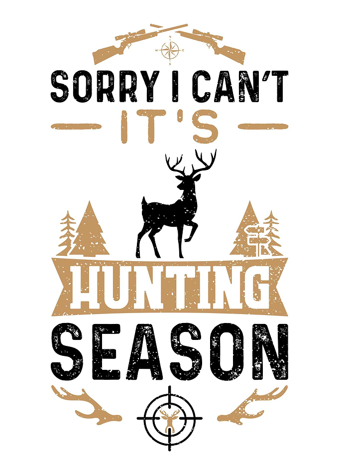 Sorry I Cant Its Hunting