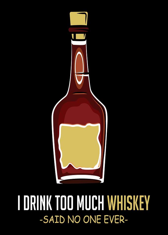 Too Much Whiskey Alcoholic